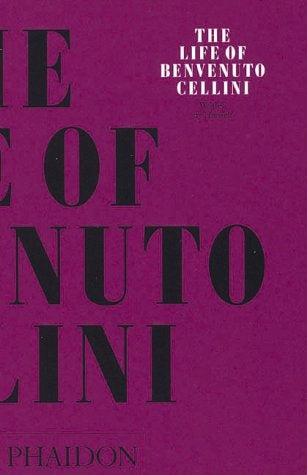 LIFE OF BENVENUTO CELLINI, THE | JOHN POPE-HENESSY