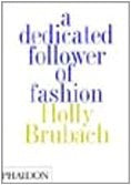 DEDICATED FOLLOWER OF FASHION, A | HOLLY BRUBACH
