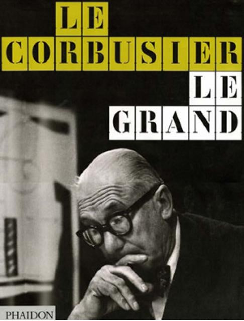 LE CORBUSIER: LE GRAND | PHAIDON EDITORS