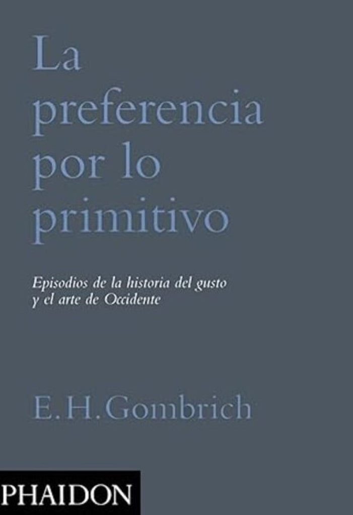 La preferencia por lo primitivo | E. H. Gombrich