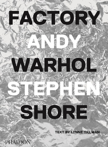 FACTORY: ANDY WARHOL | STEPHEN SHORE