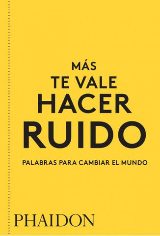 MAS TE VALE HACER RUIDO (PALABRAS PARA CAMBIAR EL MUNDO)