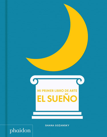 EL SUEÑO. MI PRIMER LIBRO DE ARTE | SHANA GOZANSKY