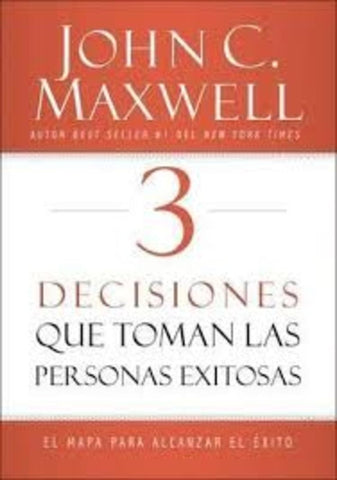3 Decisiones que toman las personas exitosas | John C. Maxwell