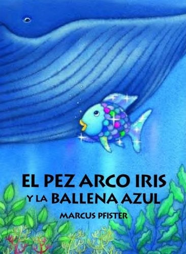 EL PEZ ARCO IRIS Y LA BALLENA AZUL.. | Marcus Pfister