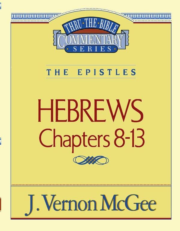 Thru the Bible Vol. 52: The Epistles (Hebrews 8-13) | J. Vernon McGee