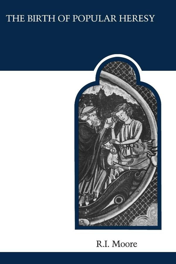 Birth of popular heresy  | MOORE R.I.