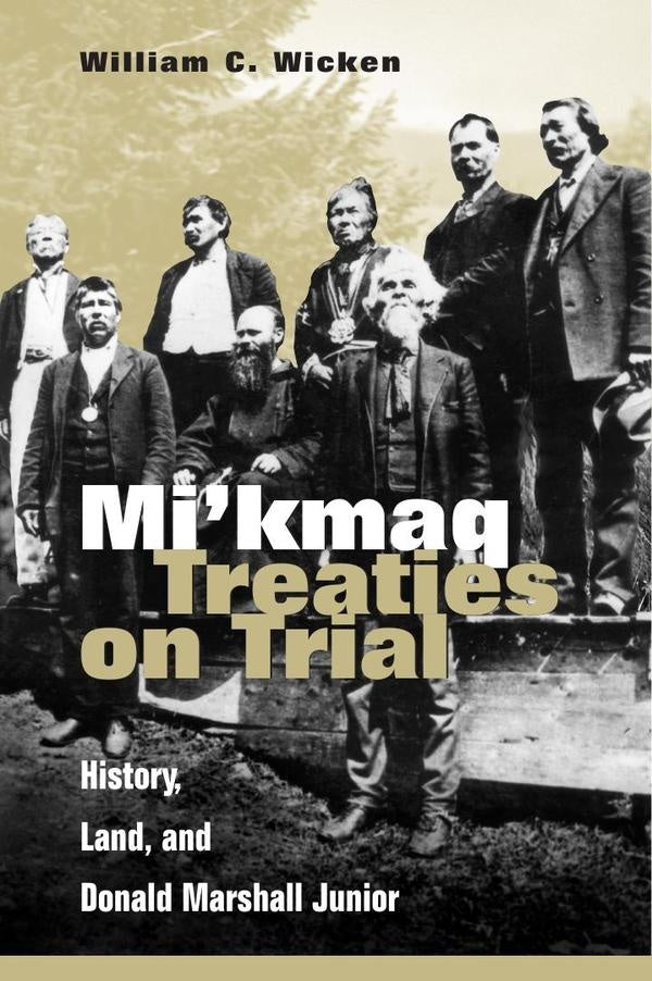 Mi'kmaq treaties on trial  | WILLIAM C. WICKEN