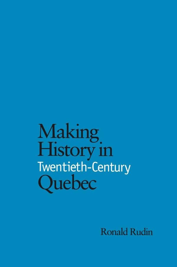 Making history in twentieth-century queb  | RUDIN RONALD