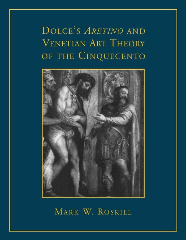 Dolce's 'aretino' and venetian art theor  | MARK W. ROSKILL