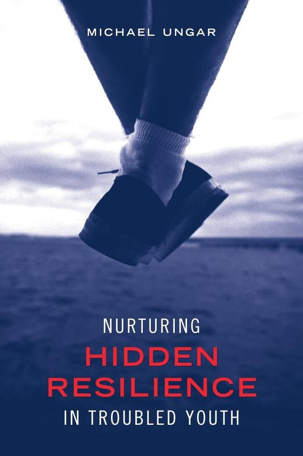 Nurturing hidden resilience in troubled  | UNGAR MICHAEL