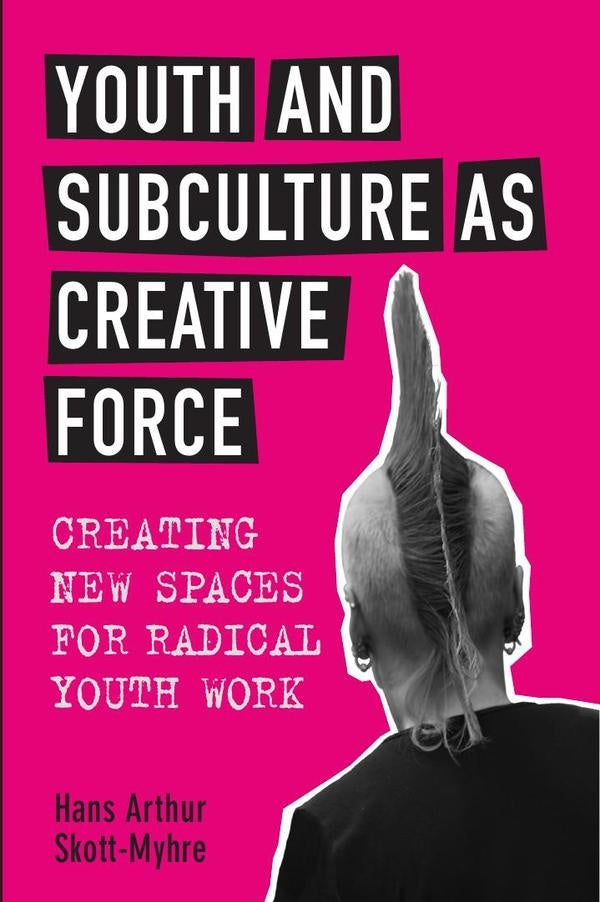 Youth and Subculture as Creative Force | Skott-Myhre
