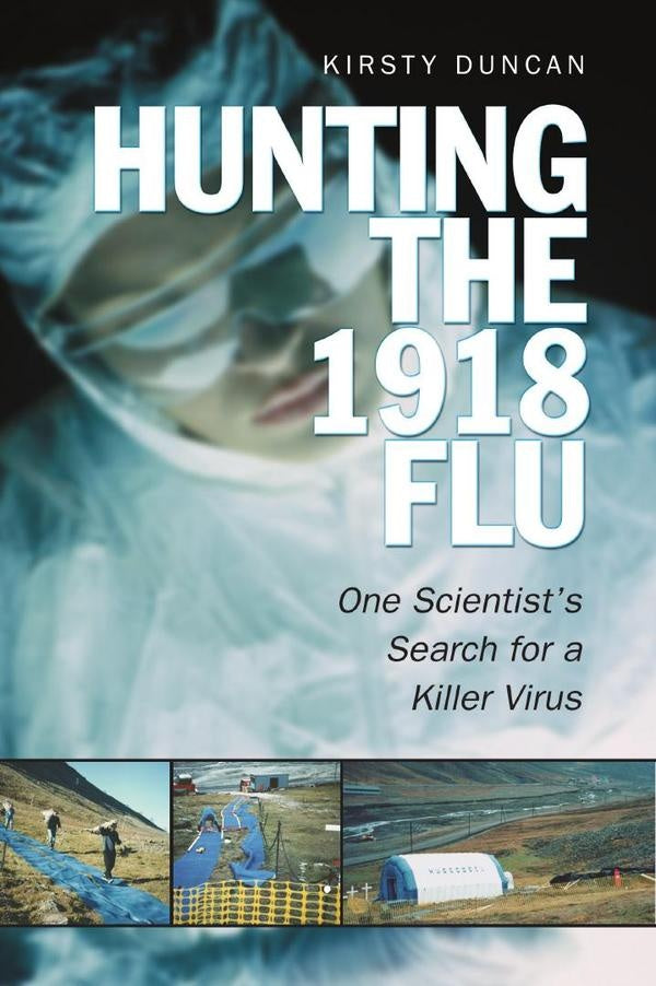 Hunting the  1918 flu  | KIRSTY E. DUNCAN