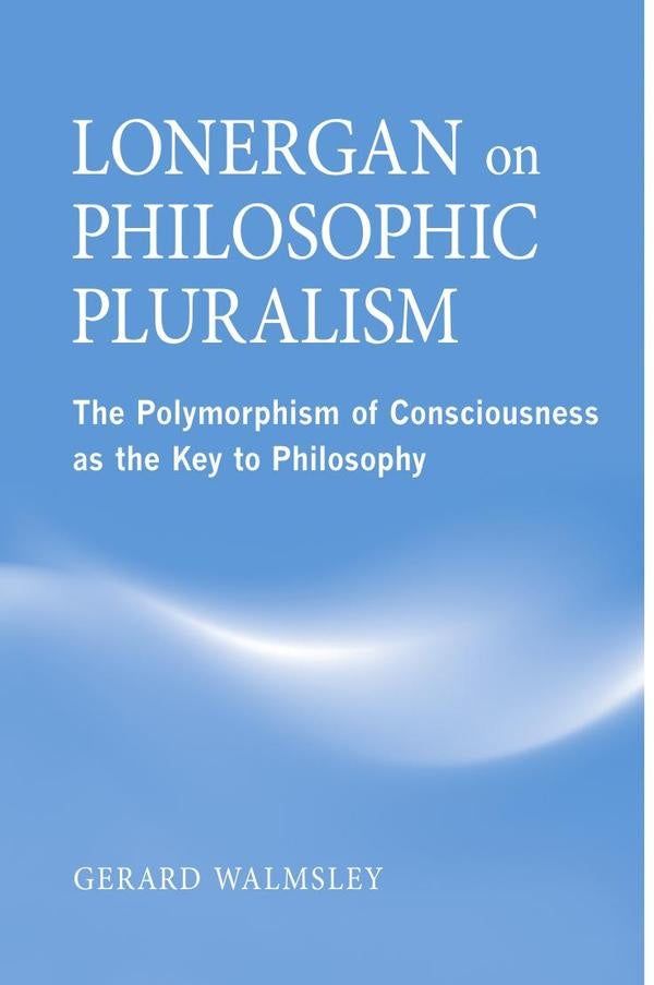 Lonergan on Philosophic Pluralism | Walmsley