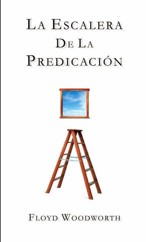 La escalera de la predicación | Floyd C. Woodworth