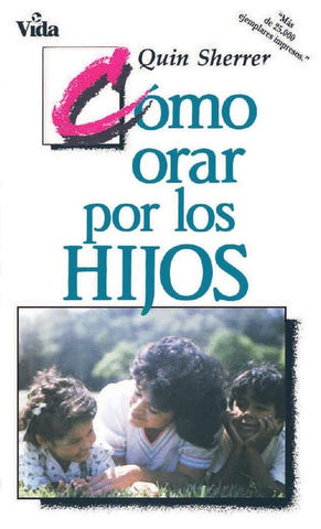 Cómo orar por los hijos | Quin M. Sherrer