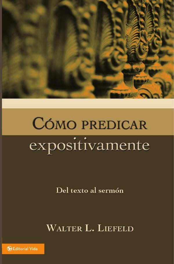 Cómo predicar expositivamente | Walter L. Liefeld