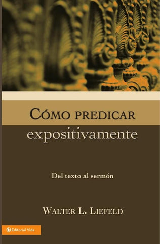 Cómo predicar expositivamente | Walter L. Liefeld