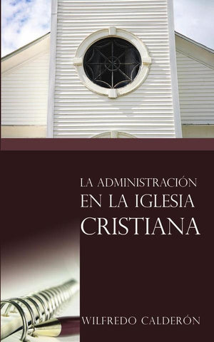 La administración en la iglesia cristiana | Sr. Wilfredo Calderón