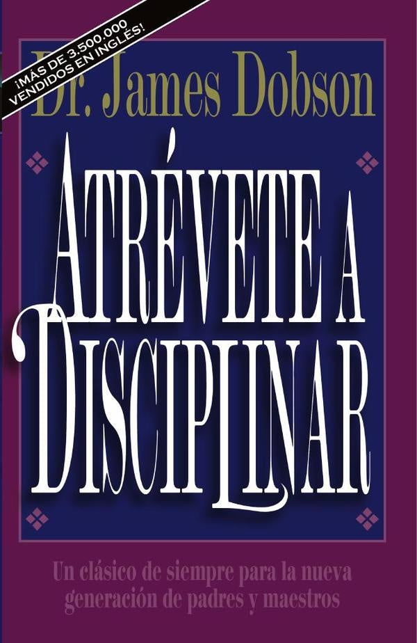 Atrévete a disciplinar | James C. Dobson