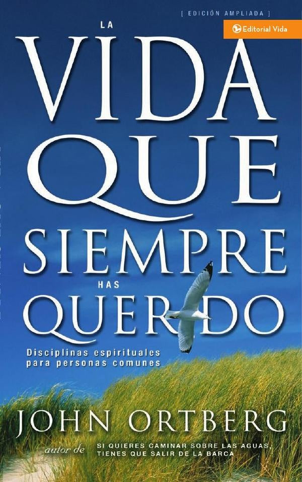 La vida que siempre has querido | John Ortberg