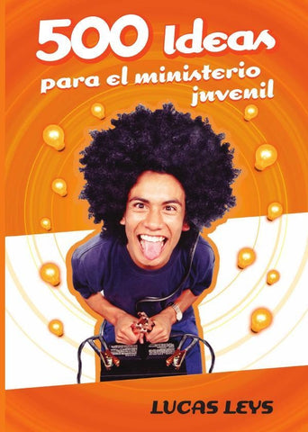 500 Ideas para el ministerio juvenil | Lucas Leys