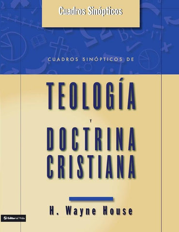 Cuadros sinópticos de teología y doctrina cristiana | H. Wayne House