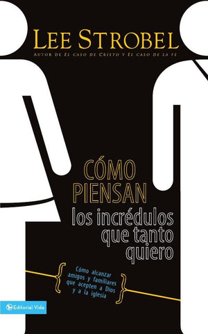 Cómo piensan los incrédulos que tanto quiero | Lee Strobel