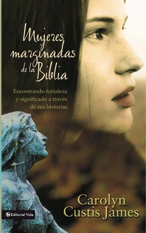 Mujeres marginadas de la Biblia | Carolyn Custis James