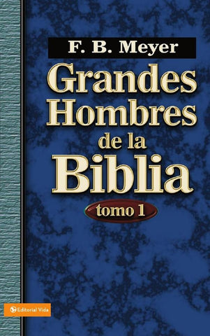 Grandes hombres de la Biblia, tomo 1 | F. B. Meyer