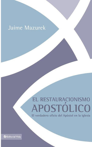 El restauracionismo apostólico | Jaime Mazurek