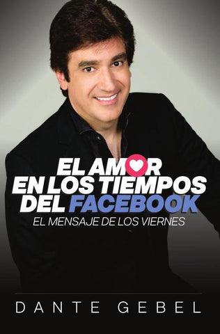 El amor en los tiempos del Facebook | Dante Gebel