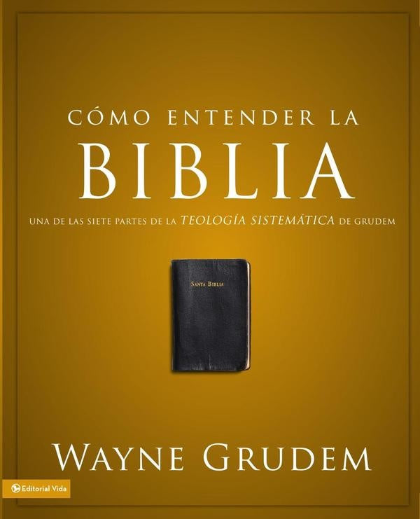 Cómo entender la Biblia | Wayne A. Grudem