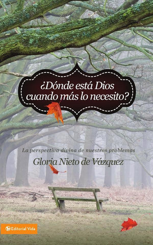 ¿Dónde está Dios cuando más lo necesito? | Gloria Nieto de Vázquez