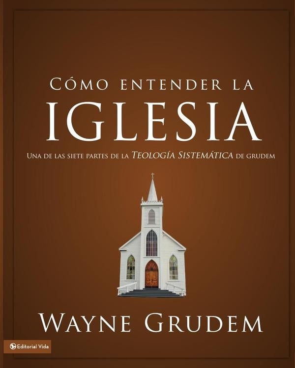 Cómo entender la iglesia | Wayne A. Grudem