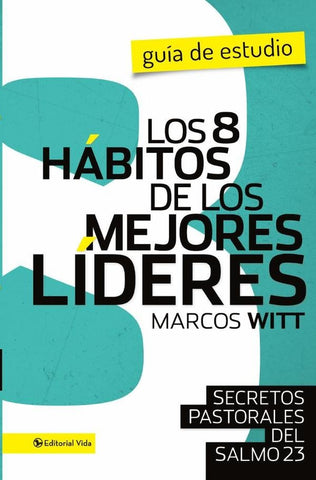 Los 8 hábitos de los mejores líderes- Guia de estudio | Marcos Witt