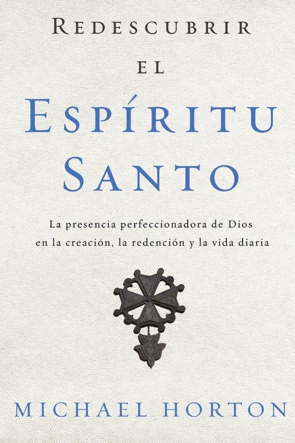 Redescubrir el Espíritu Santo | Michael Horton
