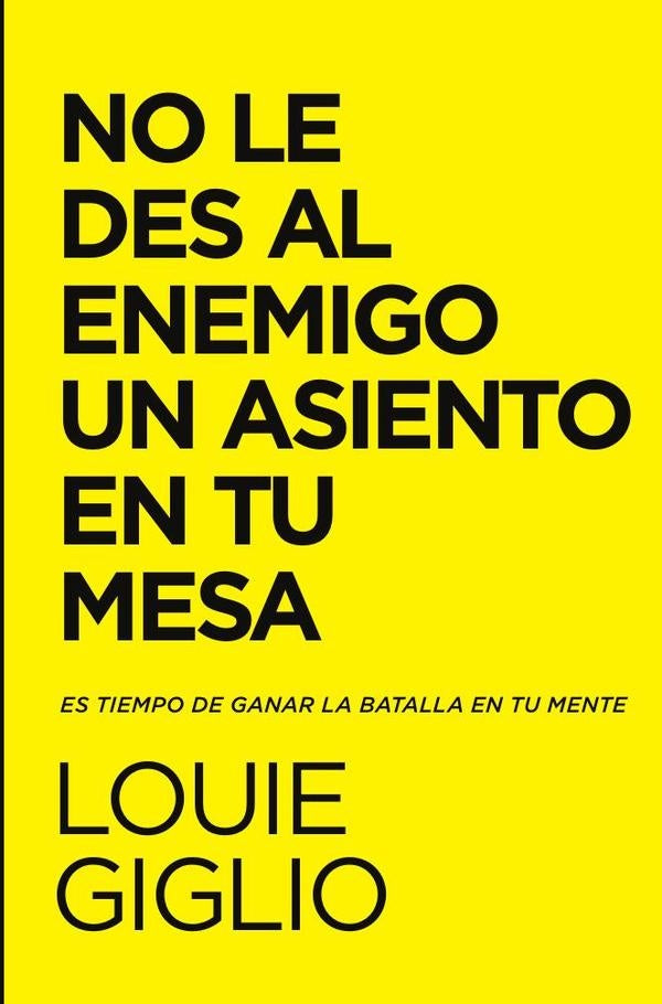 No le des al enemigo un asiento en tu mesa | Louie Giglio