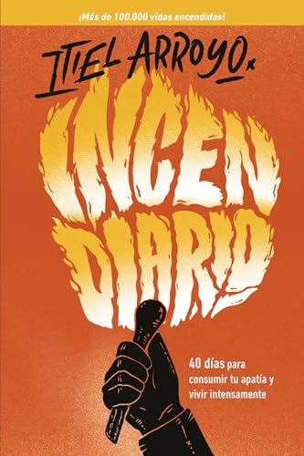 Incendiario: 40 días para consumir tu apatía y vivir intensamente |  Itiel  Arroyo