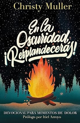 En la oscuridad, ¡Resplandecerás! | Christy Muller