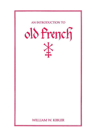 An Introduction to Old French | William W. Kibler