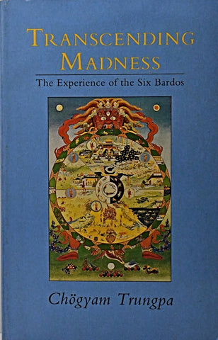 TRANSCENDING MADNESS: THE EXPERIENCE OF THE SIX BARDOS.. | Chogyam Trungpa