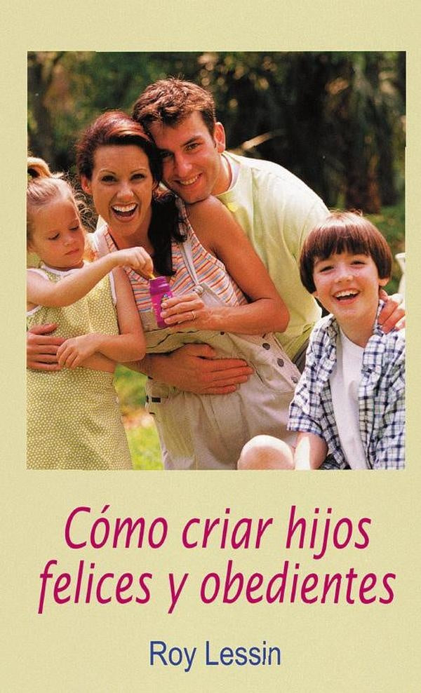 Cómo criar hijos felices y obedientes | Roy Lessin
