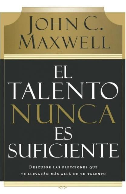 TALENTO NUNCA ES SUFICIENTE, EL | JOHN C. MAXWELL