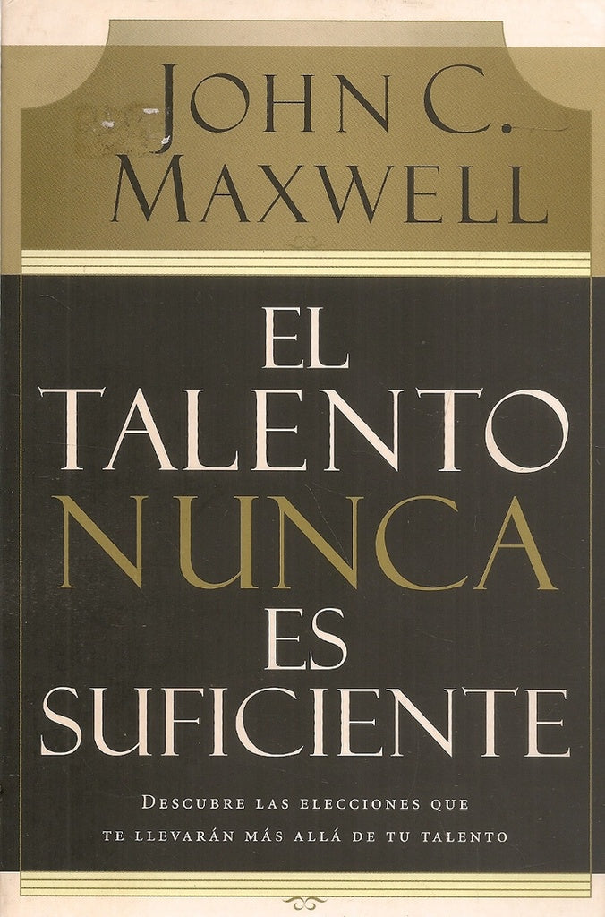 El talento nunca es suficiente | John C. Maxwell