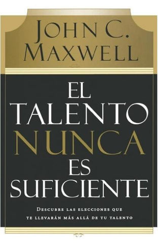 El talento nunca es suficiente | John C. Maxwell