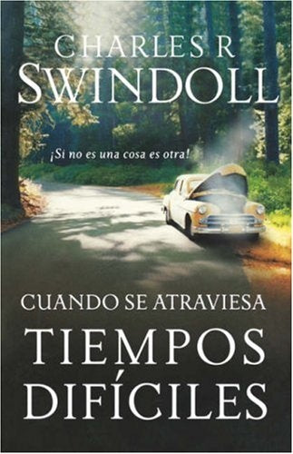 Cuando se atraviesa tiempos difíciles | CHARLES R. SWINDOLL