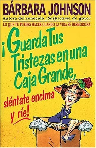 ¡Guarda tus tristezas en una caja grande, siéntate encima y ríe! | Barbara Johnson