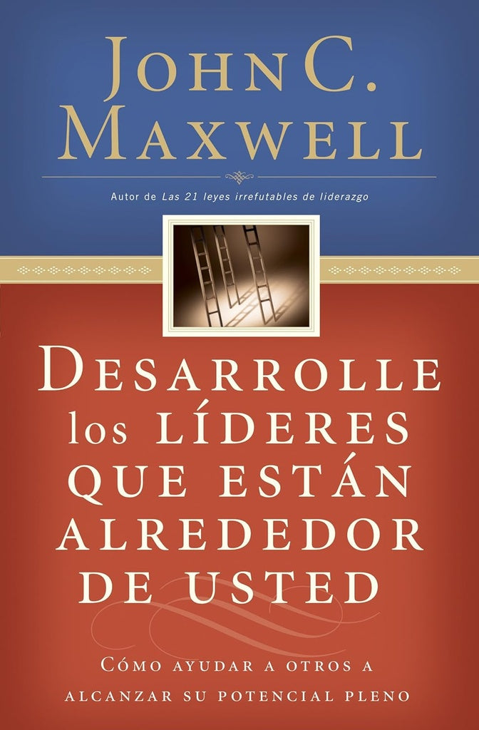 Desarrolle los líderes que están alrededor de usted | John C. Maxwell