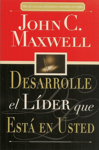 DESARROLLE EL LIDER QUE ESTA EN USTED | JOHN C. MAXWELL